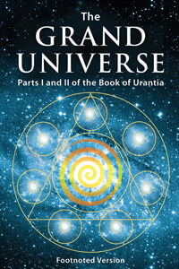The Grand Universe - Parts I and II of the Urantia Book