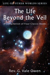 The Life Beyond the Veil by Rev. G. Vale Owen